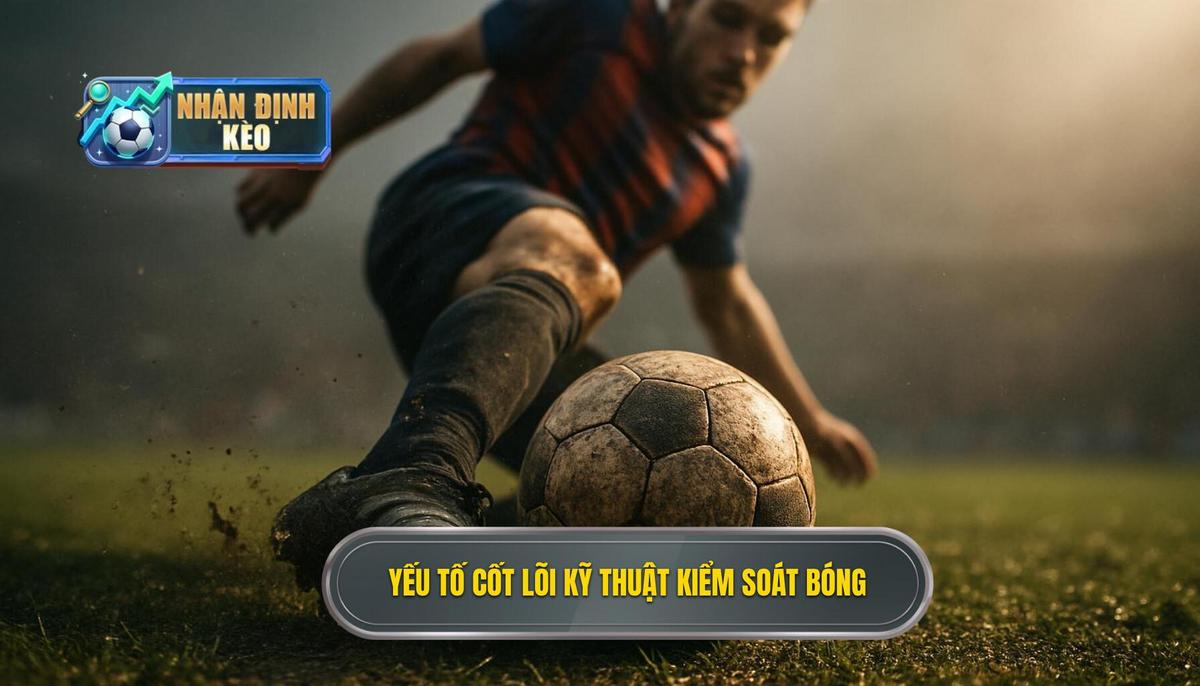 Các Yếu Tố Cốt Lõi Tạo Nên Kỹ Thuật Kiểm Soát Bóng Trong Không Gian Hẹp