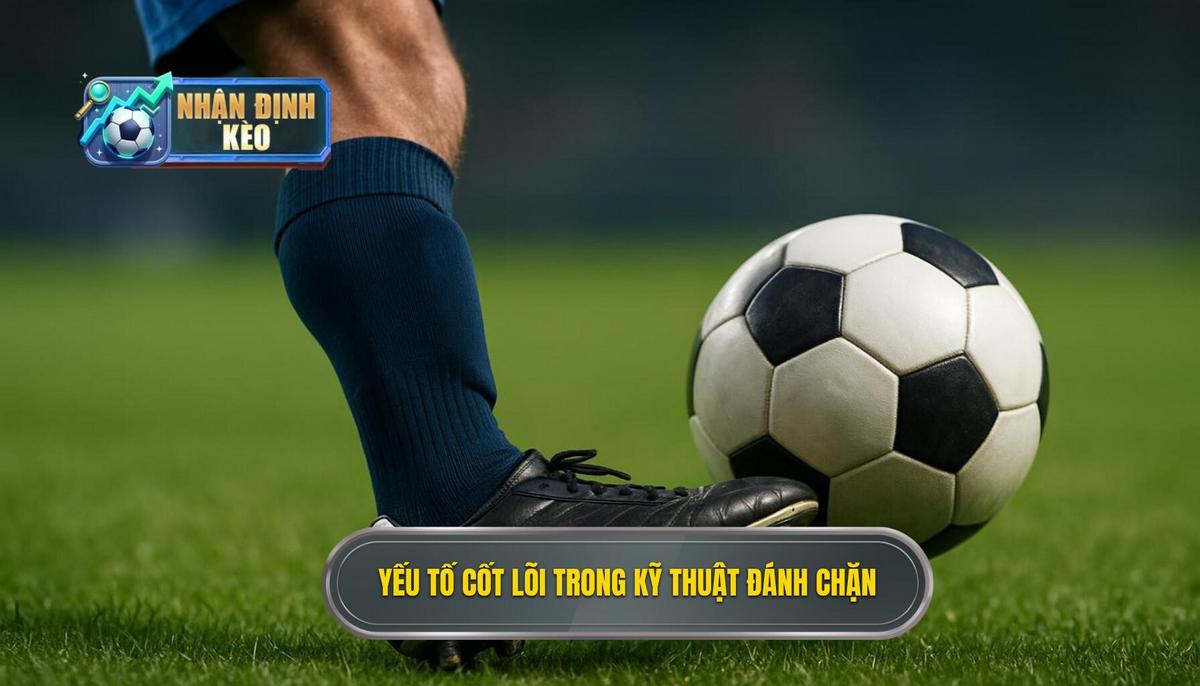 II. Các Yếu Tố Cốt Lõi Cấu Thành Kỹ Thuật Đánh Chặn Bóng