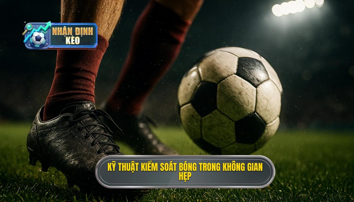 Kỹ thuật kiểm soát bóng trong không gian hẹp