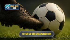 Kỹ thuật sút bóng bằng đầu ngón chân