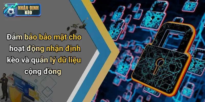 Đảm bảo bảo mật cho hoạt động nhận định kèo và quản lý dữ liệu cộng đồng