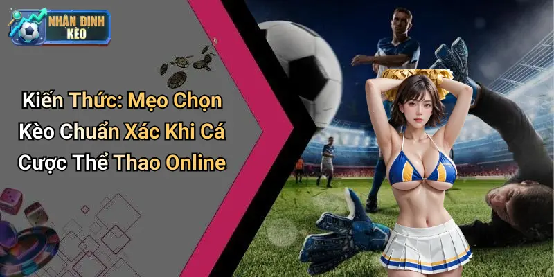 Kiến thức tổng hợp về nhận định kèo thể thao