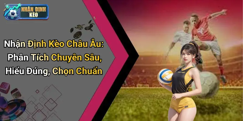 Quy trình nhận định kèo châu âu chuẩn xác