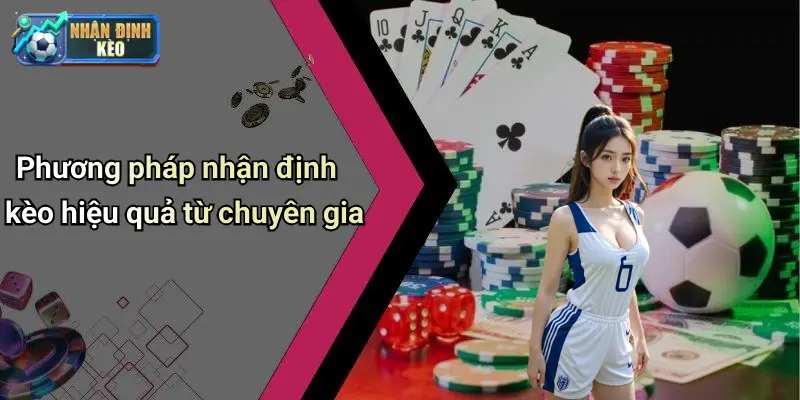 Phương pháp nhận định kèo hiệu quả từ chuyên gia