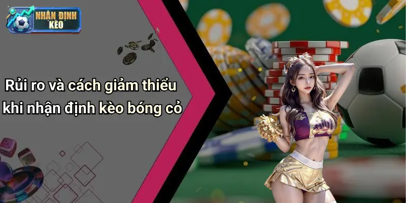 Rủi ro và cách giảm thiểu khi nhận định kèo bóng cỏ