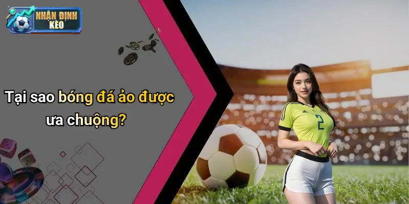 Tại sao bóng đá ảo được ưa chuộng?