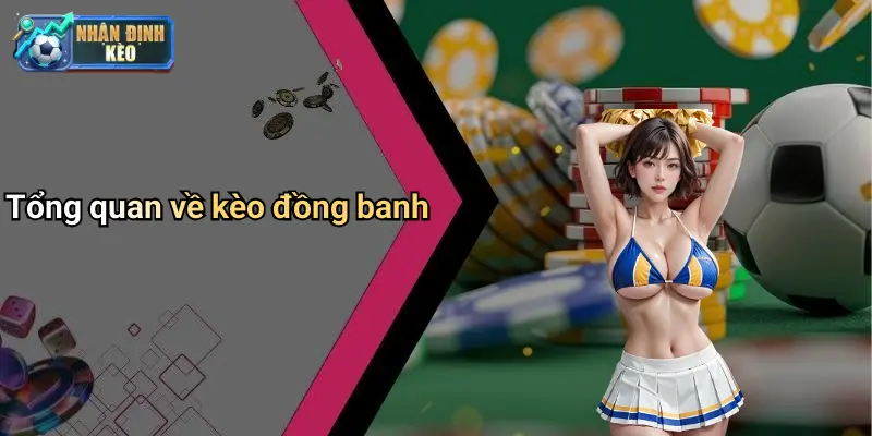 Tổng quan về kèo đồng banh