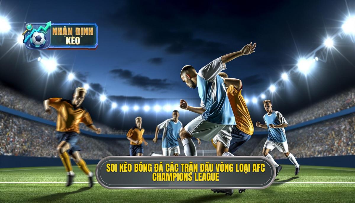 Soi kèo bóng đá các trận đấu vòng loại AFC Champions League