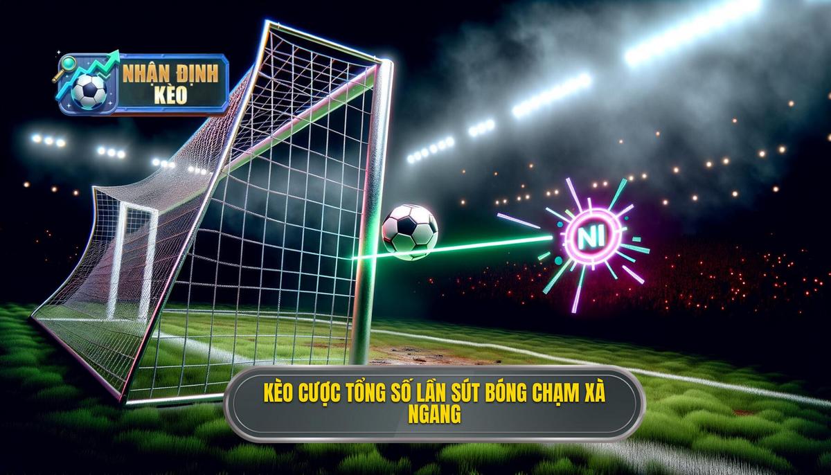 Kèo cược tổng số lần sút bóng chạm xà ngang