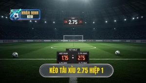 Kèo tài xỉu 2.75 hiệp 1