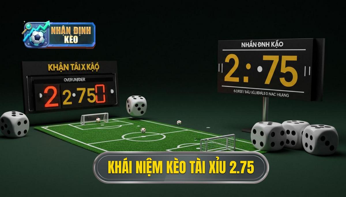 Khái Niệm Cơ Bản Về Kèo Tài Xỉu 2.75