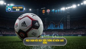 Mẹo chọn kèo dựa trên thống kê kiểm soát bóng