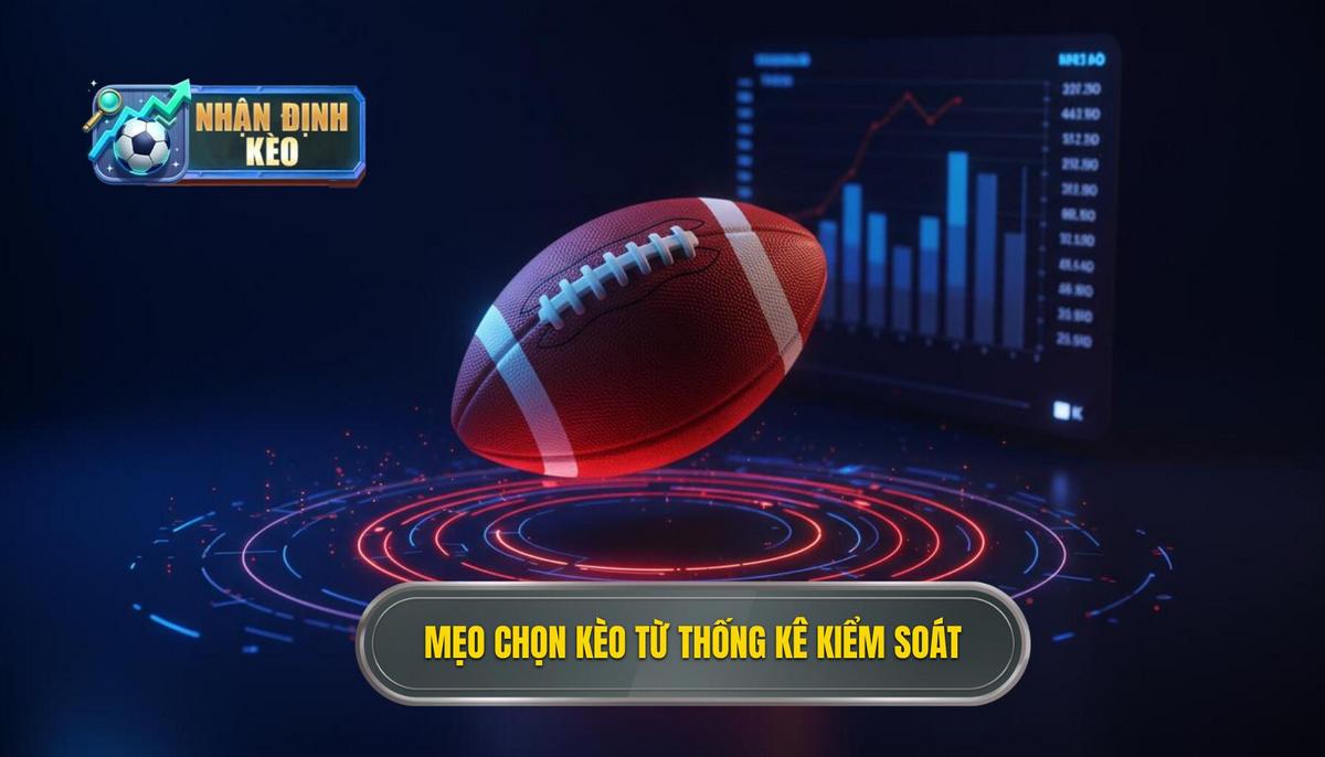 Phần 2_ Mẹo Chọn Kèo Dựa Trên Thống Kê Kiểm Soát Bóng Áp Dụng Cho Các Loại Kèo Đặc Trưng
