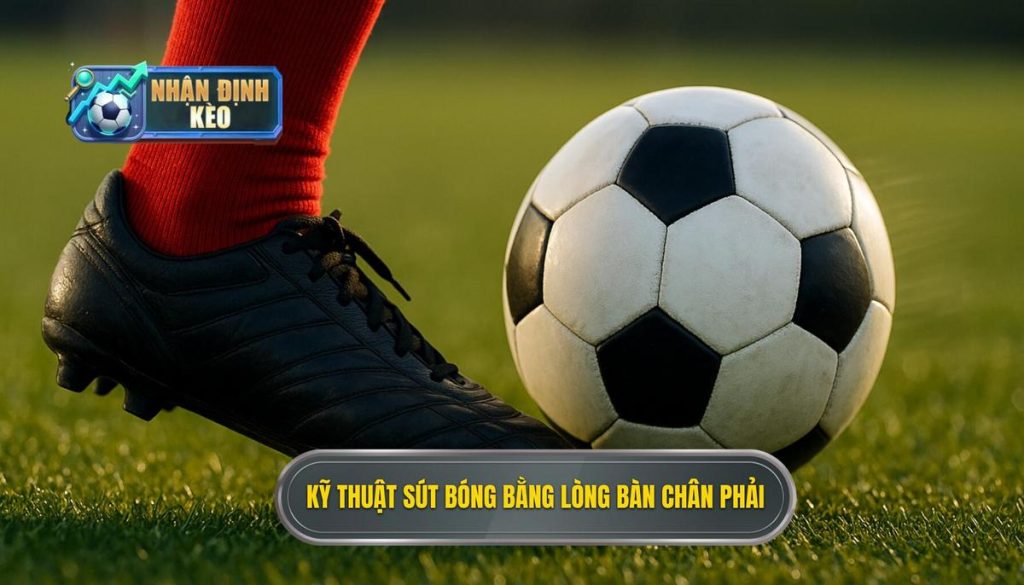 Kỹ thuật sút bóng bằng lòng bàn chân phải