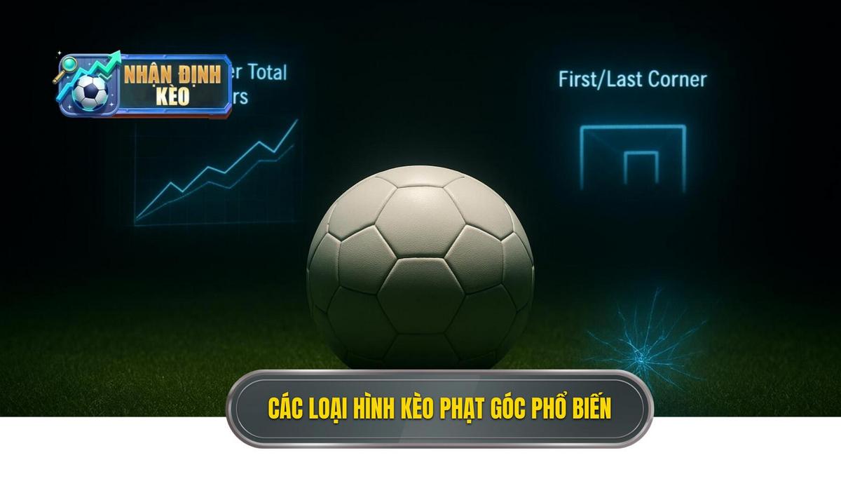 Hiểu sâu về các loại hình kèo phạt góc phổ biến hiện nay