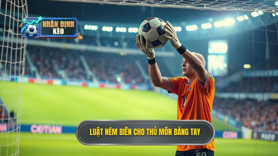 1. Luật ném biên cho thủ môn bằng tay