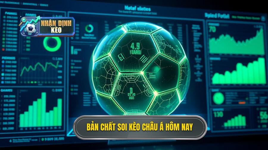 Hiểu bản chất của soi kèo châu Á hôm nay