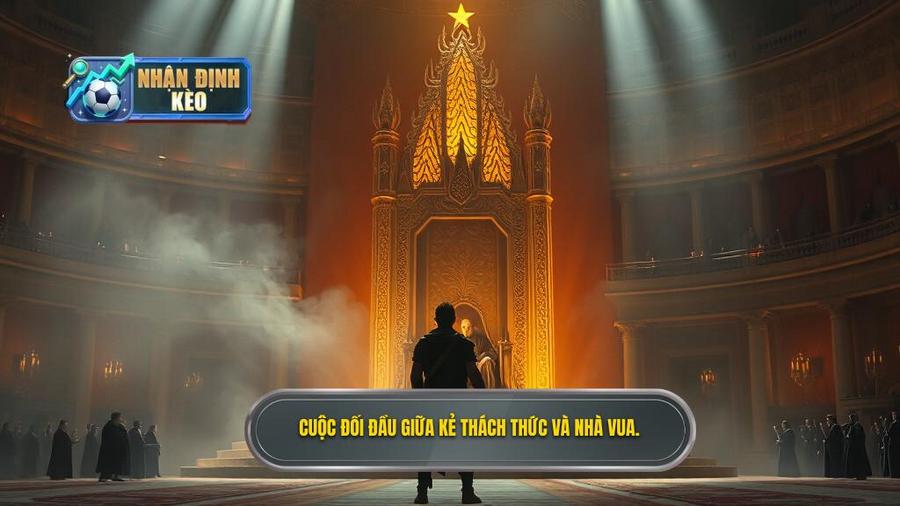 Bối cảnh trận đấu: Khi kẻ thách thức đối đầu nhà vua