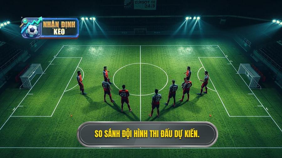 So sánh lực lượng và đội hình dự kiến