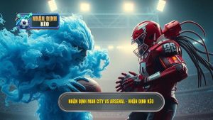 Nhận định Man City vs Arsenal: Đại chiến vương quyền Ngoại hạng Anh