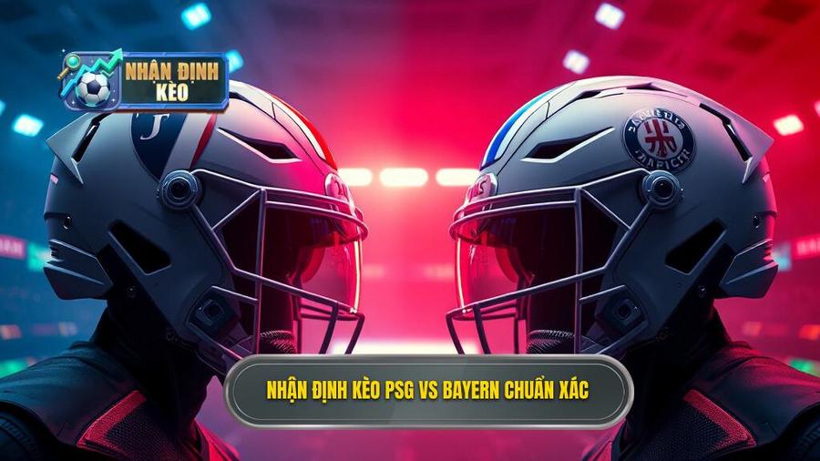 Dự đoán PSG vs Bayern: Đại chiến rực lửa và phân tích kèo đỉnh cao