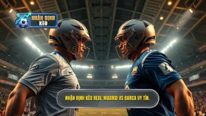 Soi kèo Real Madrid vs Barca: Nhận định Siêu kinh điển chuẩn xác