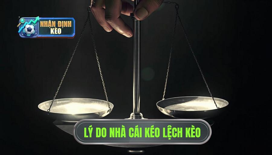 Tại sao nhà cái lại kéo lệch kèo?