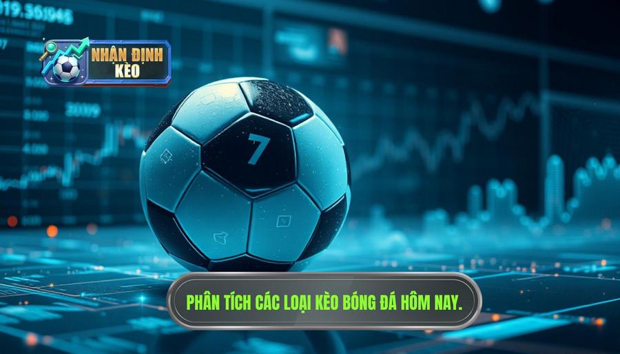 Phân tích các loại kèo phổ biến hôm nay
