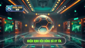 Nhận định kèo bóng đá hôm nay chuẩn nhất