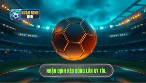 Nhận định kèo trước giờ bóng lăn cực nóng