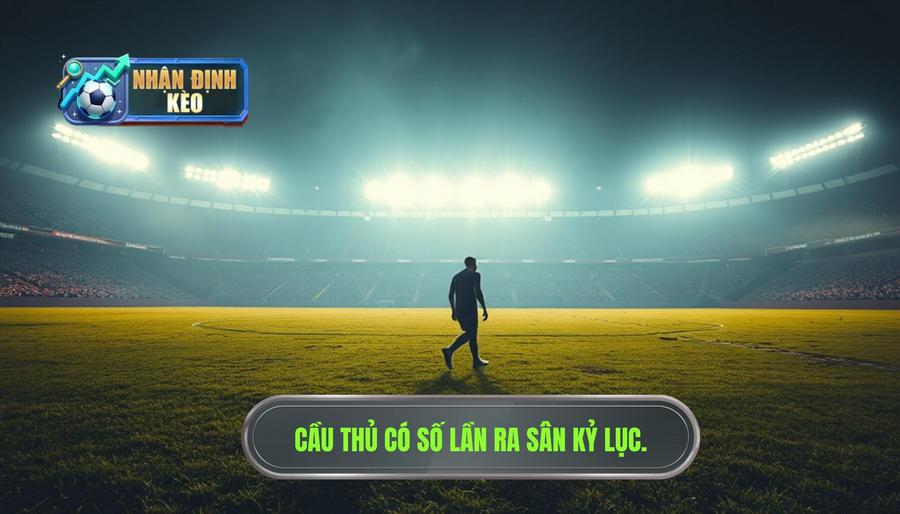 Định nghĩa về sự vĩ đại: Thế nào là một cầu thủ ra sân nhiều nhất?