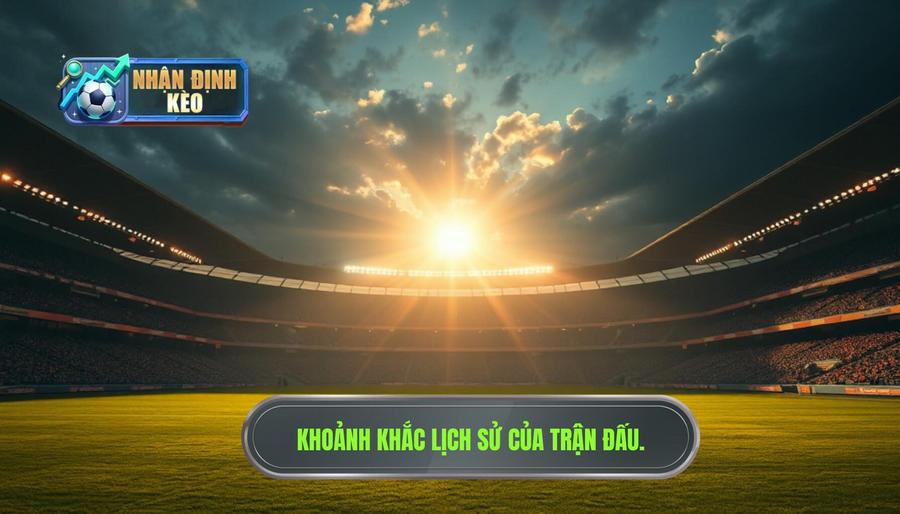 1. Bối cảnh trận đấu: Khi lịch sử gọi tên 1. Bối cảnh trận đấu: Khi lịch sử gọi tên