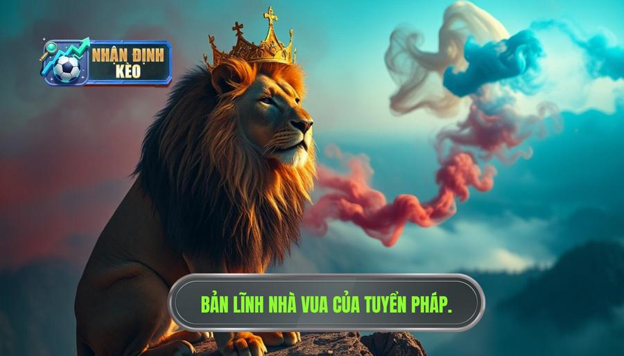 2. Phân tích sức mạnh đội tuyển Pháp: Bản lĩnh nhà vua 2. Phân tích sức mạnh đội tuyển Pháp: Bản lĩnh nhà vua