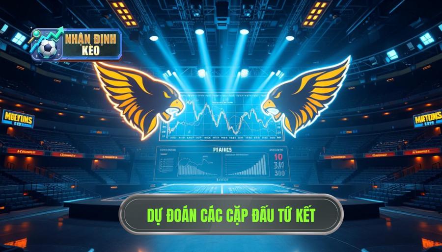 Phân tích các cặp đấu tiềm năng tại tứ kết Phân tích các cặp đấu tiềm năng tại tứ kết